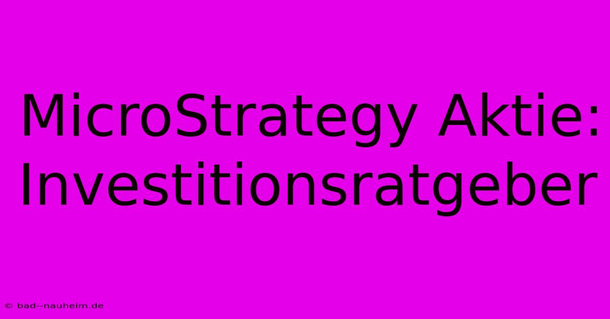 MicroStrategy Aktie:  Investitionsratgeber