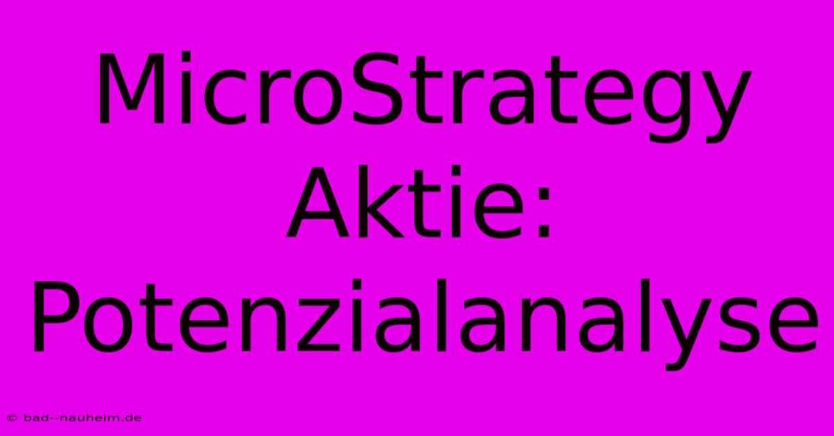 MicroStrategy Aktie:  Potenzialanalyse