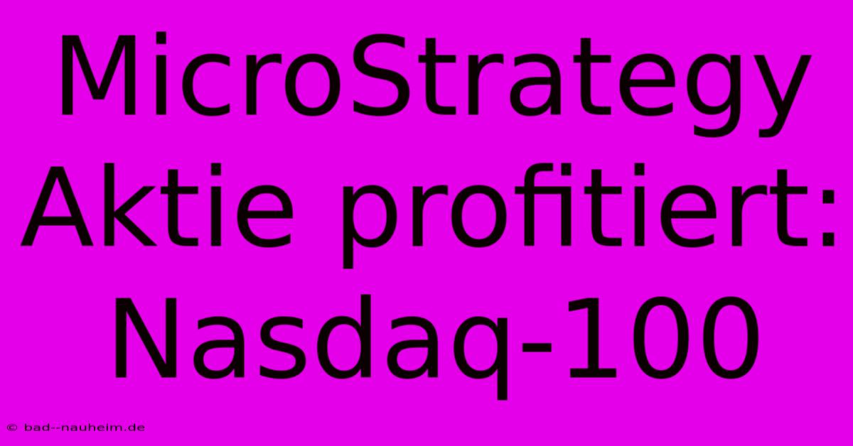 MicroStrategy Aktie Profitiert: Nasdaq-100