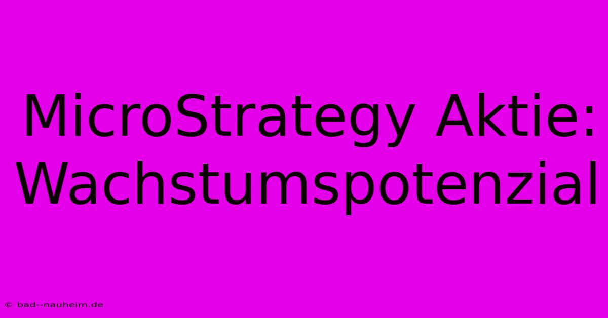 MicroStrategy Aktie:  Wachstumspotenzial