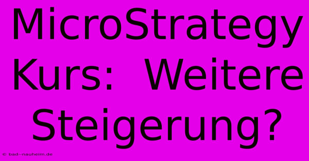 MicroStrategy Kurs:  Weitere Steigerung?