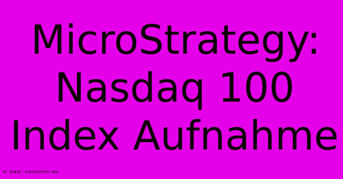 MicroStrategy: Nasdaq 100 Index Aufnahme