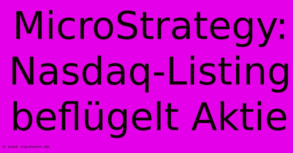 MicroStrategy: Nasdaq-Listing Beflügelt Aktie