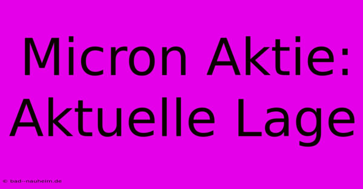 Micron Aktie: Aktuelle Lage