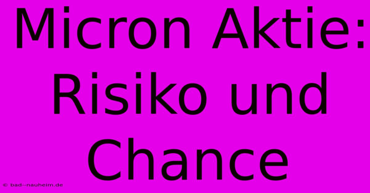 Micron Aktie: Risiko Und Chance