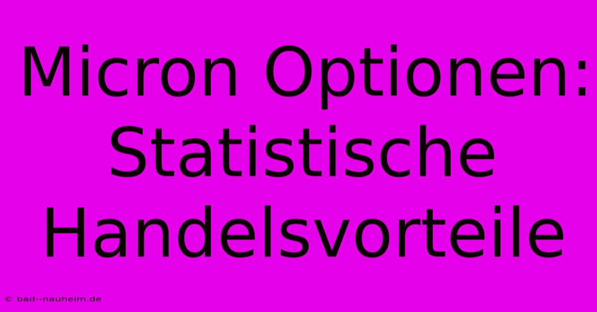 Micron Optionen: Statistische Handelsvorteile