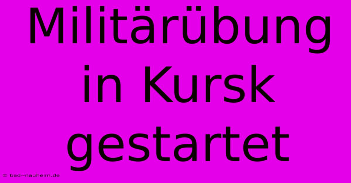 Militärübung In Kursk Gestartet