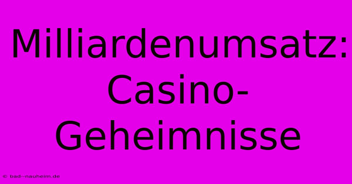 Milliardenumsatz: Casino-Geheimnisse