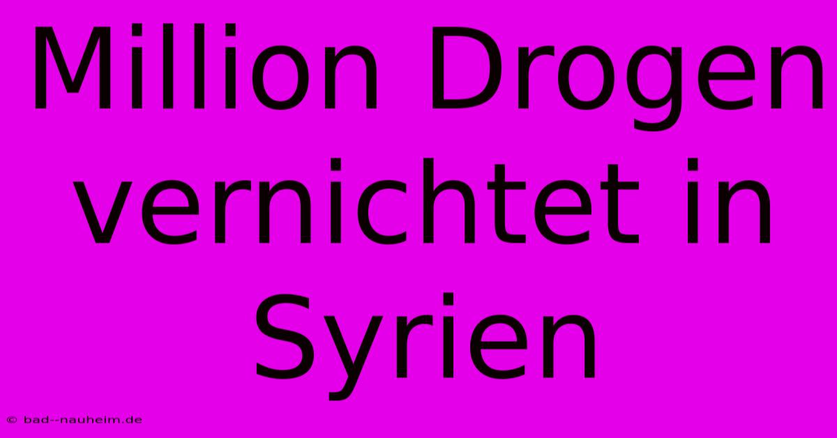 Million Drogen Vernichtet In Syrien