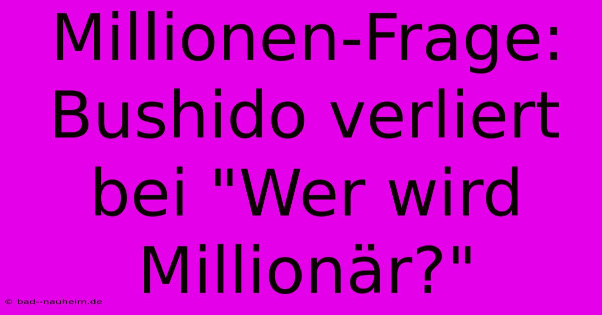 Millionen-Frage: Bushido Verliert Bei 