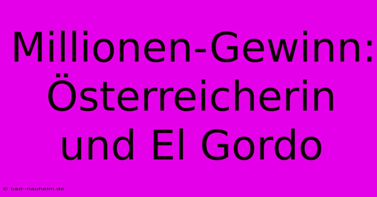 Millionen-Gewinn: Österreicherin Und El Gordo