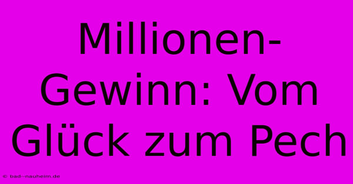 Millionen-Gewinn: Vom Glück Zum Pech