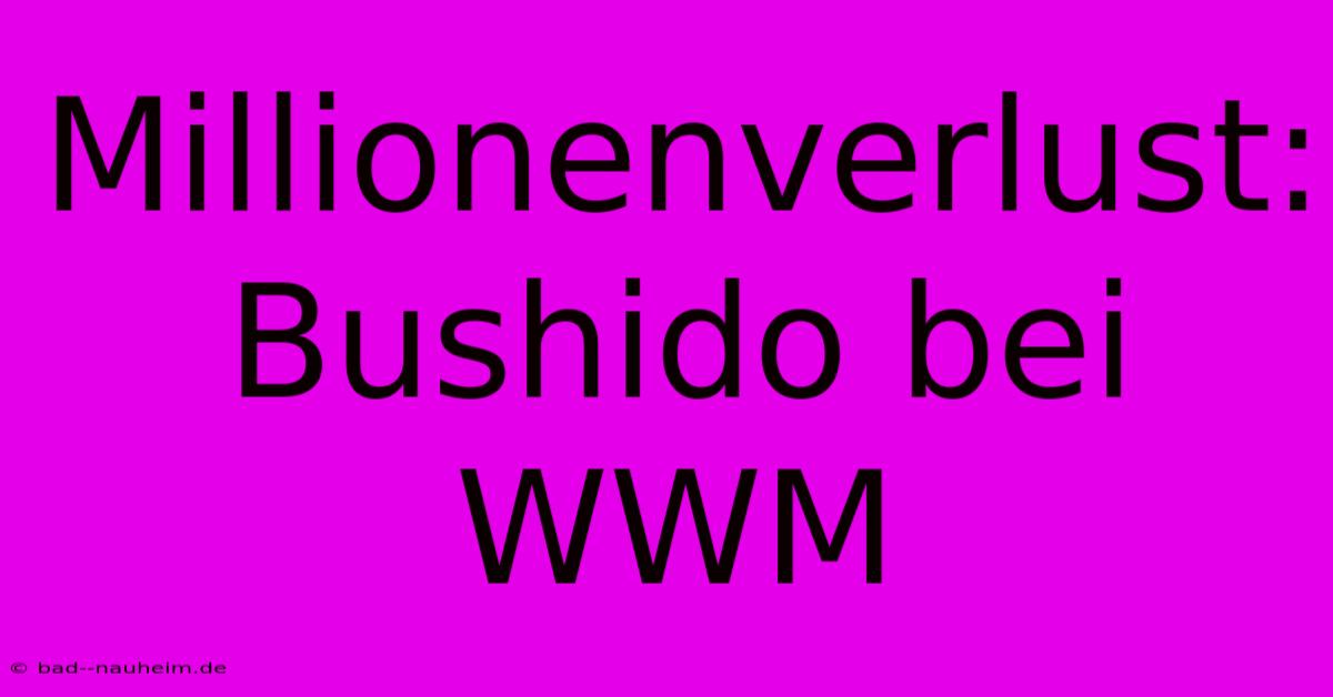 Millionenverlust: Bushido Bei WWM