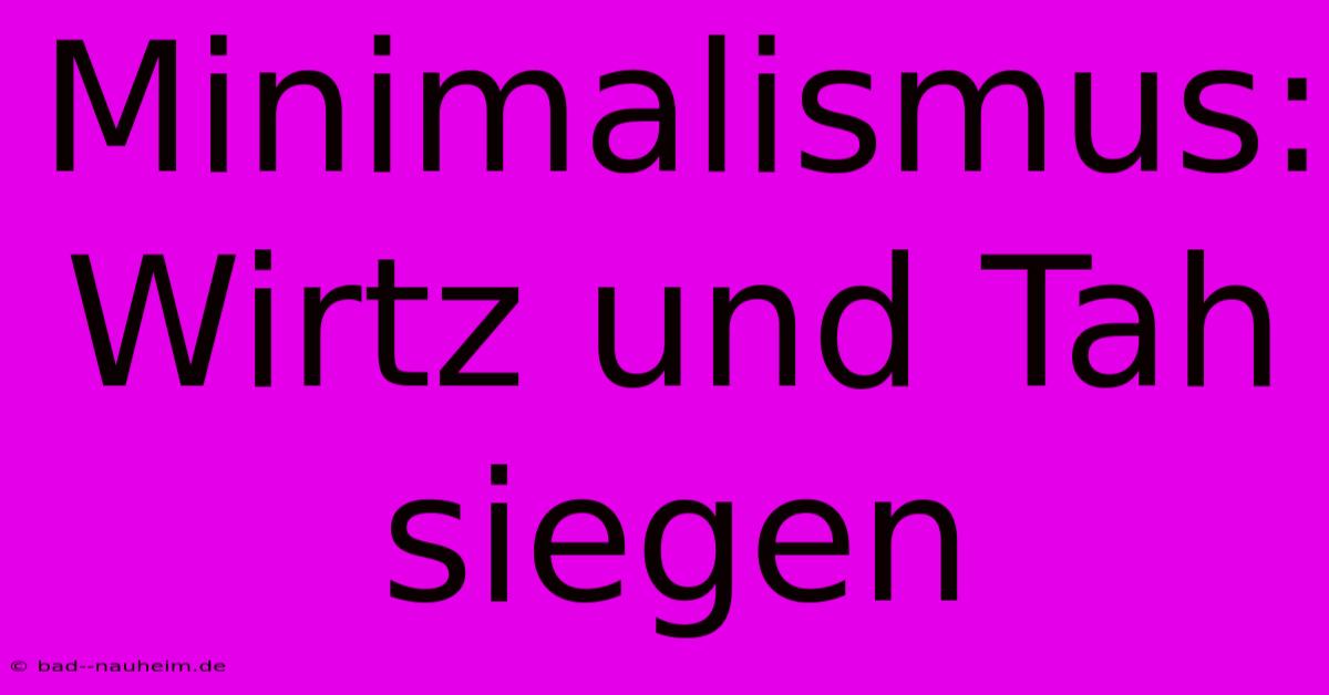 Minimalismus: Wirtz Und Tah Siegen