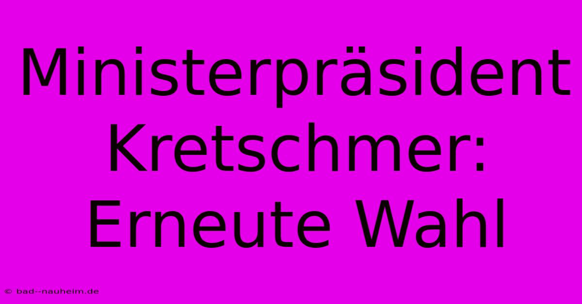 Ministerpräsident Kretschmer: Erneute Wahl