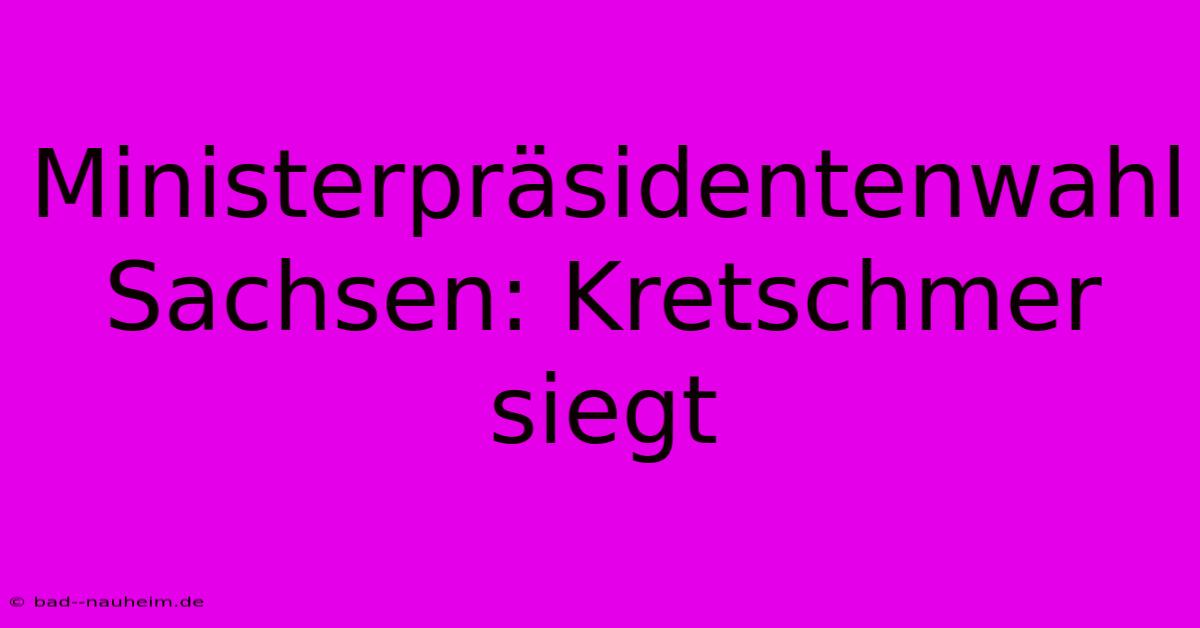 Ministerpräsidentenwahl Sachsen: Kretschmer Siegt