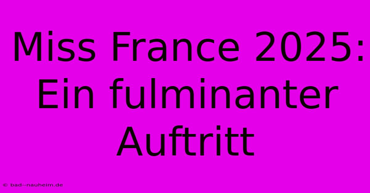 Miss France 2025: Ein Fulminanter Auftritt