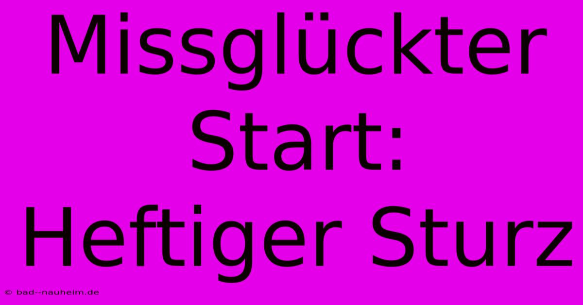 Missglückter Start: Heftiger Sturz