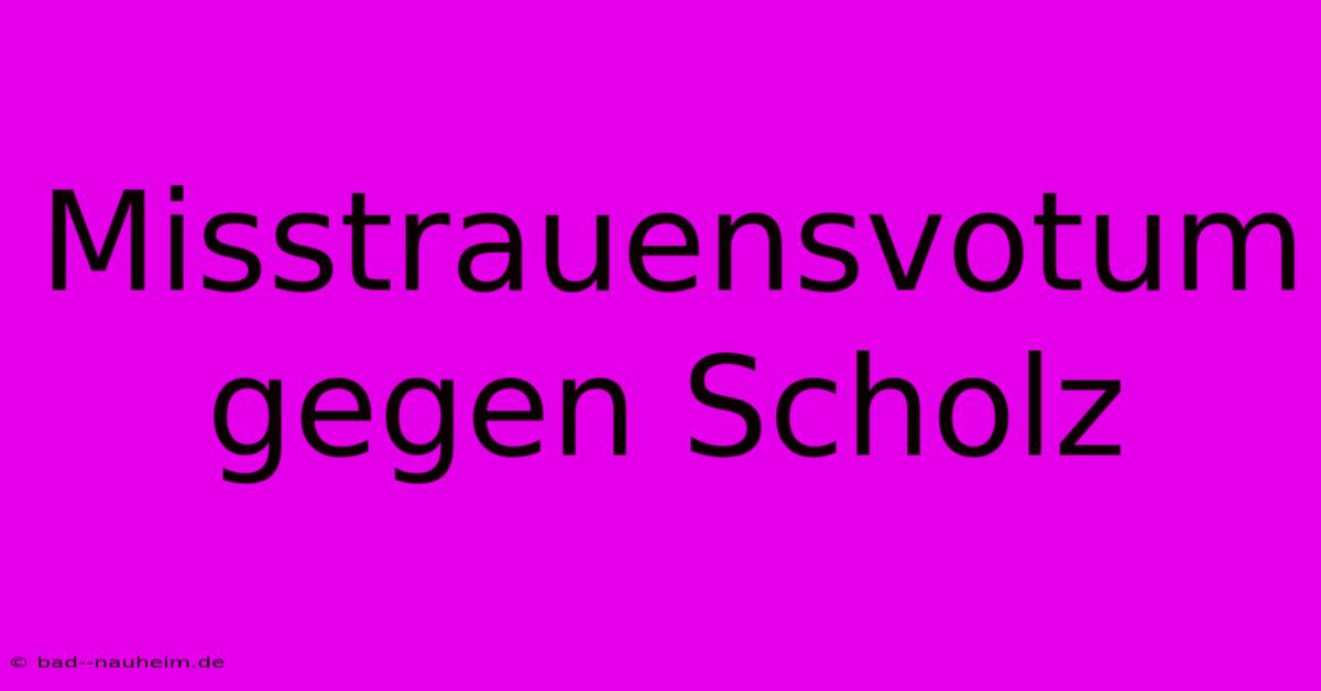 Misstrauensvotum Gegen Scholz