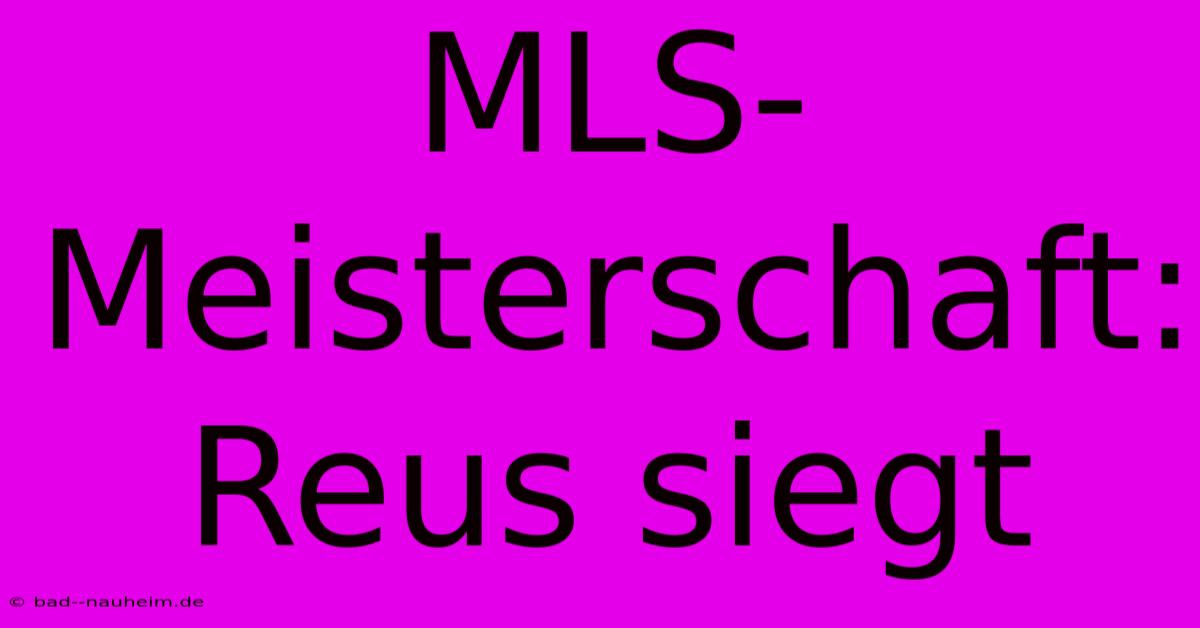 MLS-Meisterschaft: Reus Siegt