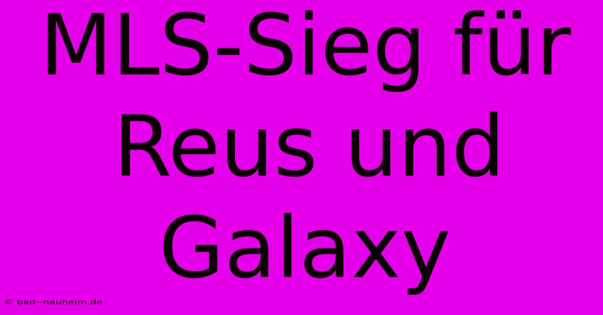 MLS-Sieg Für Reus Und Galaxy