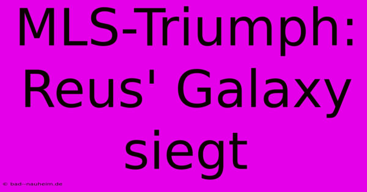 MLS-Triumph: Reus' Galaxy Siegt