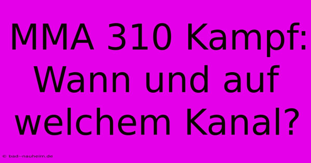 MMA 310 Kampf: Wann Und Auf Welchem Kanal?