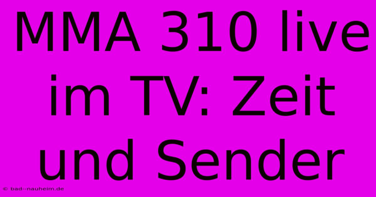 MMA 310 Live Im TV: Zeit Und Sender