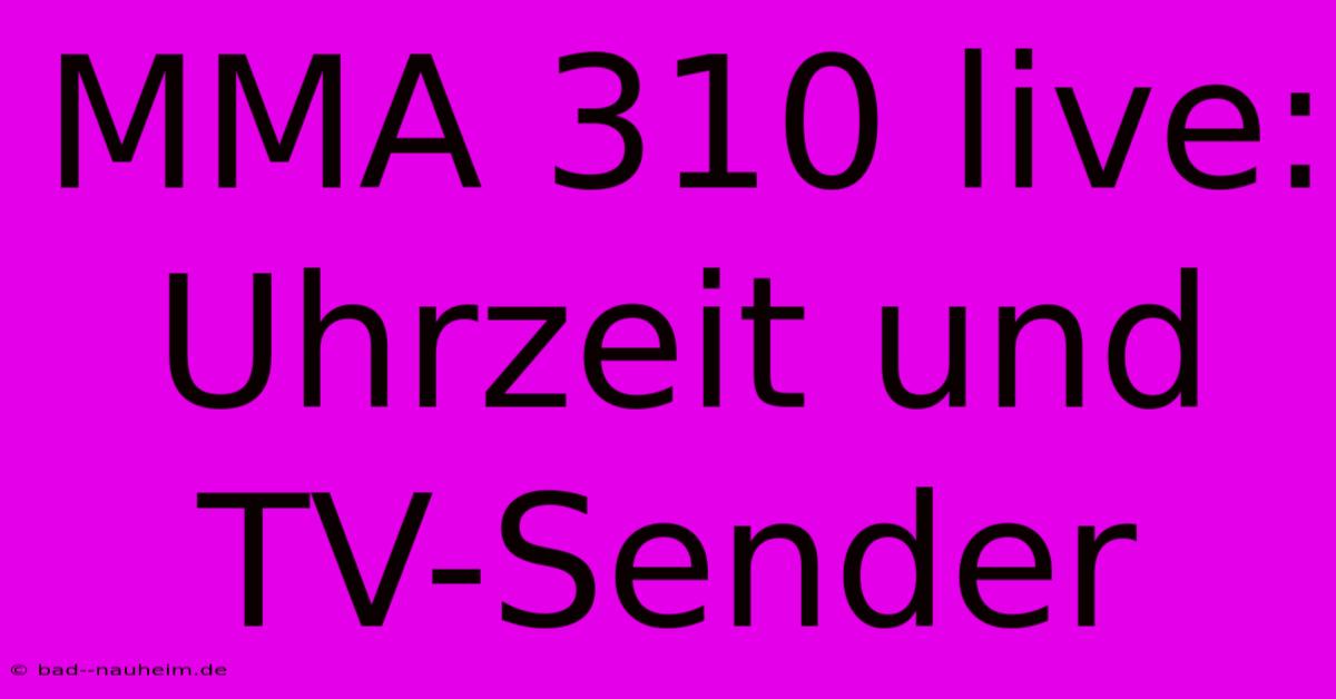 MMA 310 Live: Uhrzeit Und TV-Sender