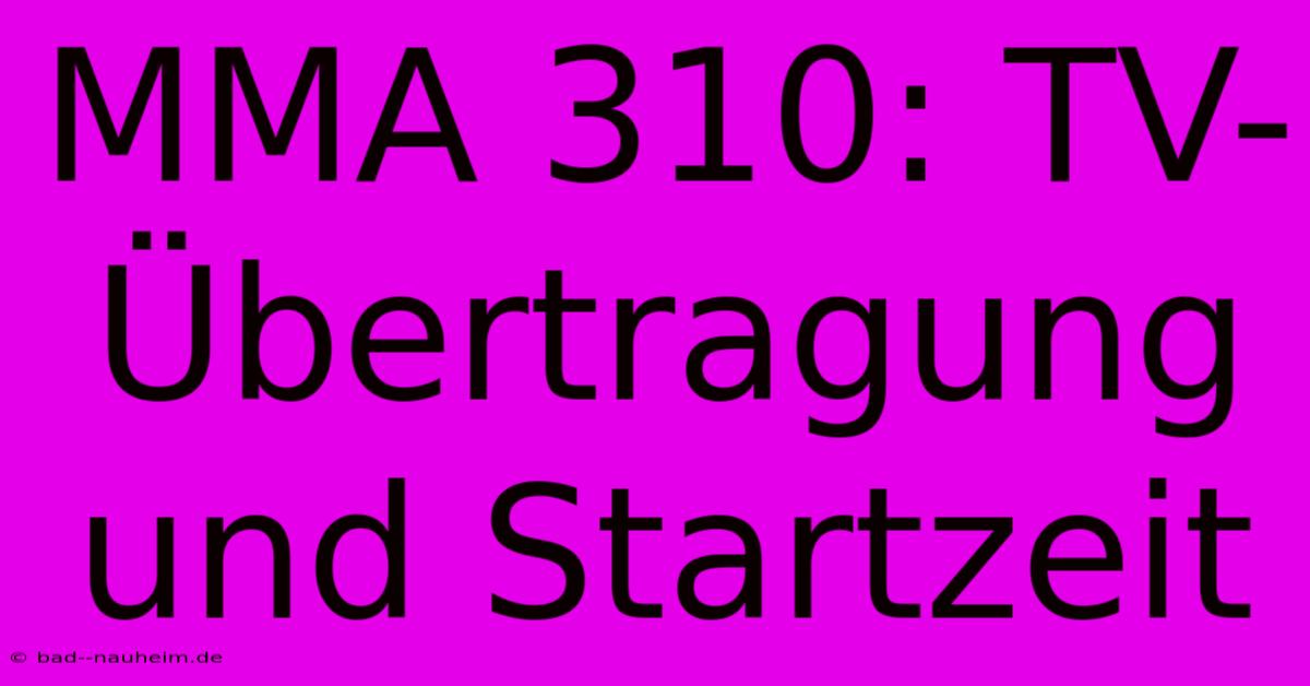 MMA 310: TV-Übertragung Und Startzeit