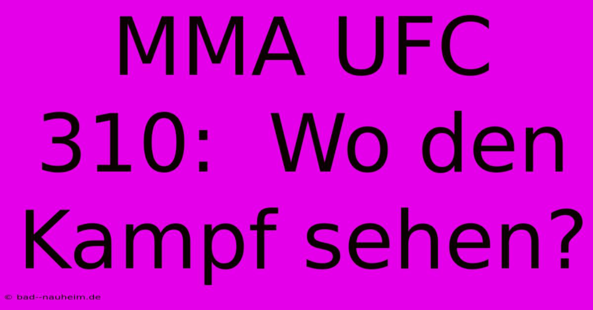 MMA UFC 310:  Wo Den Kampf Sehen?