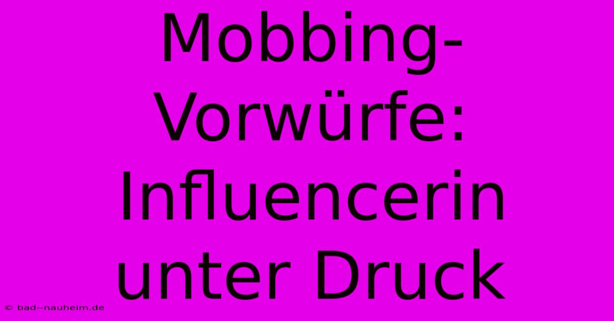 Mobbing-Vorwürfe: Influencerin Unter Druck