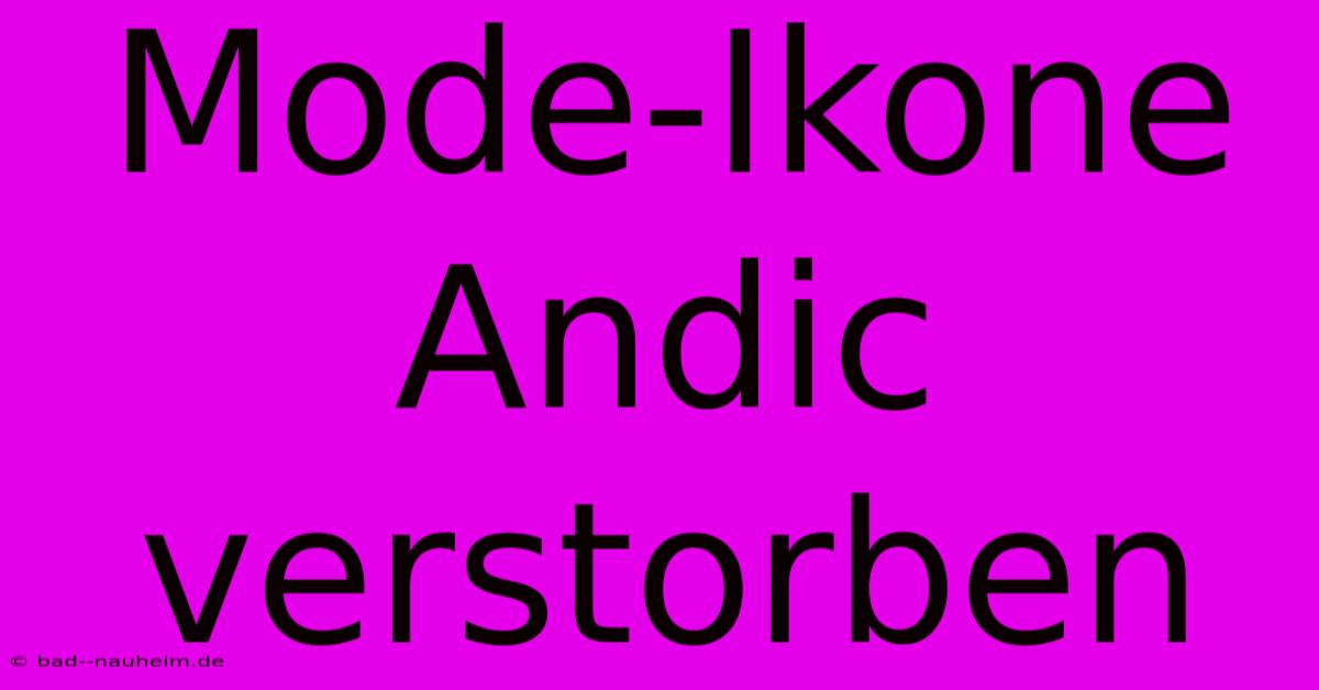 Mode-Ikone Andic Verstorben