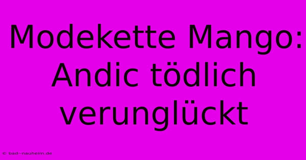 Modekette Mango: Andic Tödlich Verunglückt