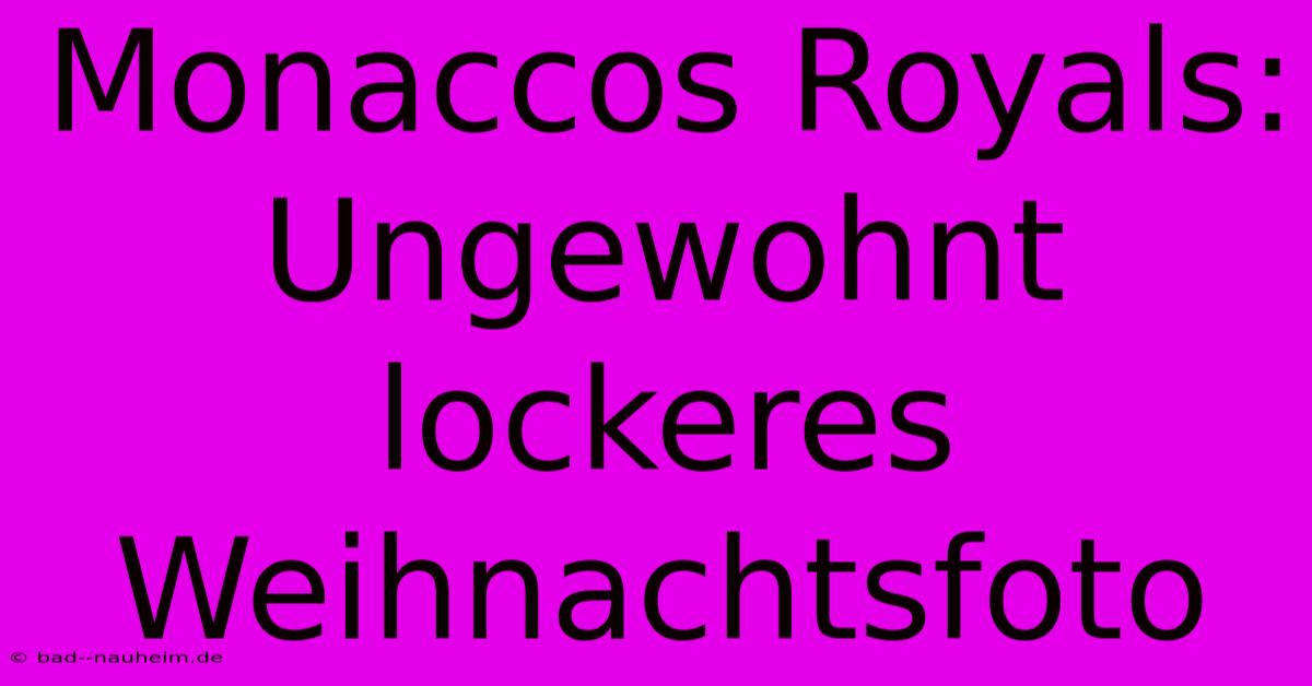 Monaccos Royals: Ungewohnt Lockeres Weihnachtsfoto