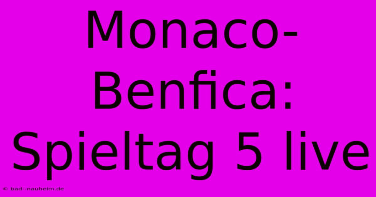 Monaco-Benfica: Spieltag 5 Live