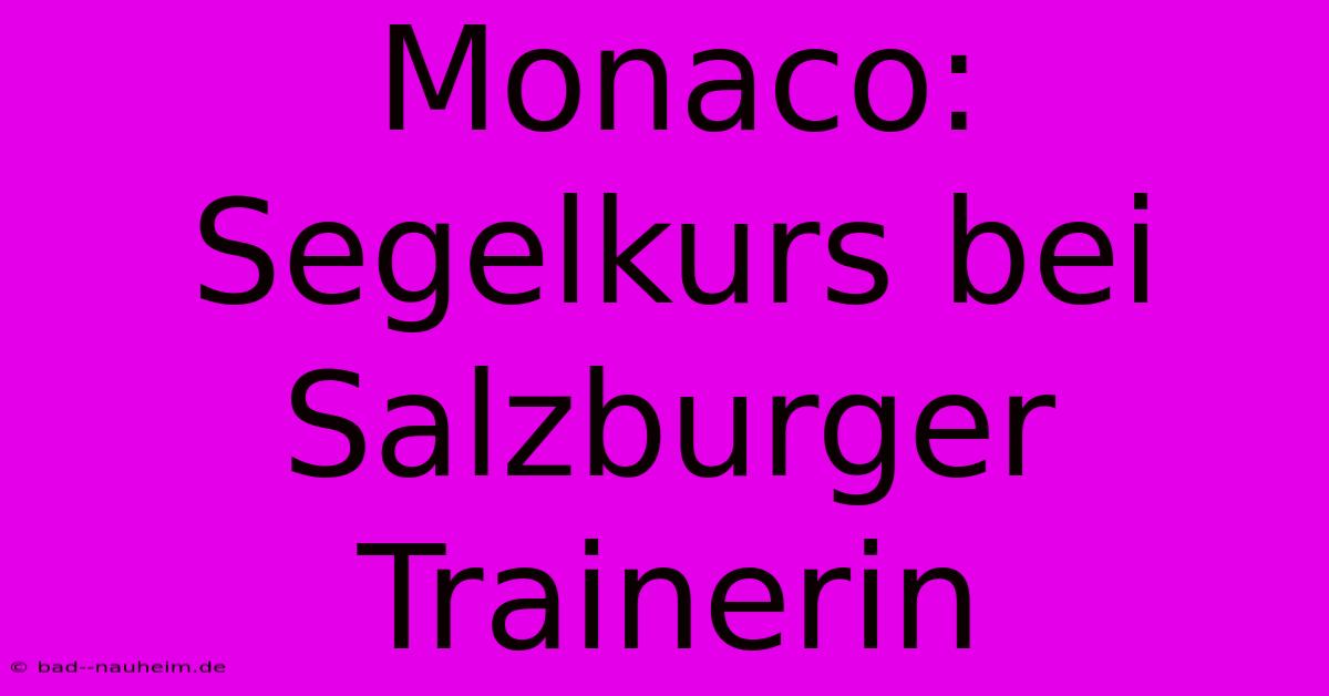 Monaco: Segelkurs Bei Salzburger Trainerin