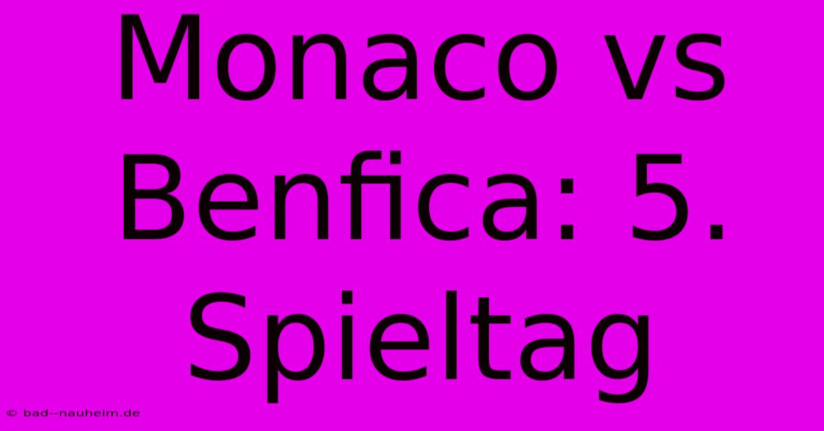 Monaco Vs Benfica: 5. Spieltag