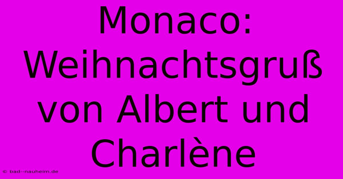 Monaco:  Weihnachtsgruß Von Albert Und Charlène