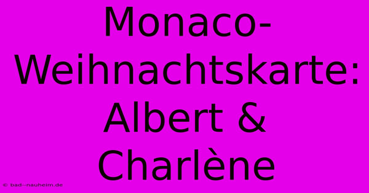 Monaco-Weihnachtskarte: Albert & Charlène