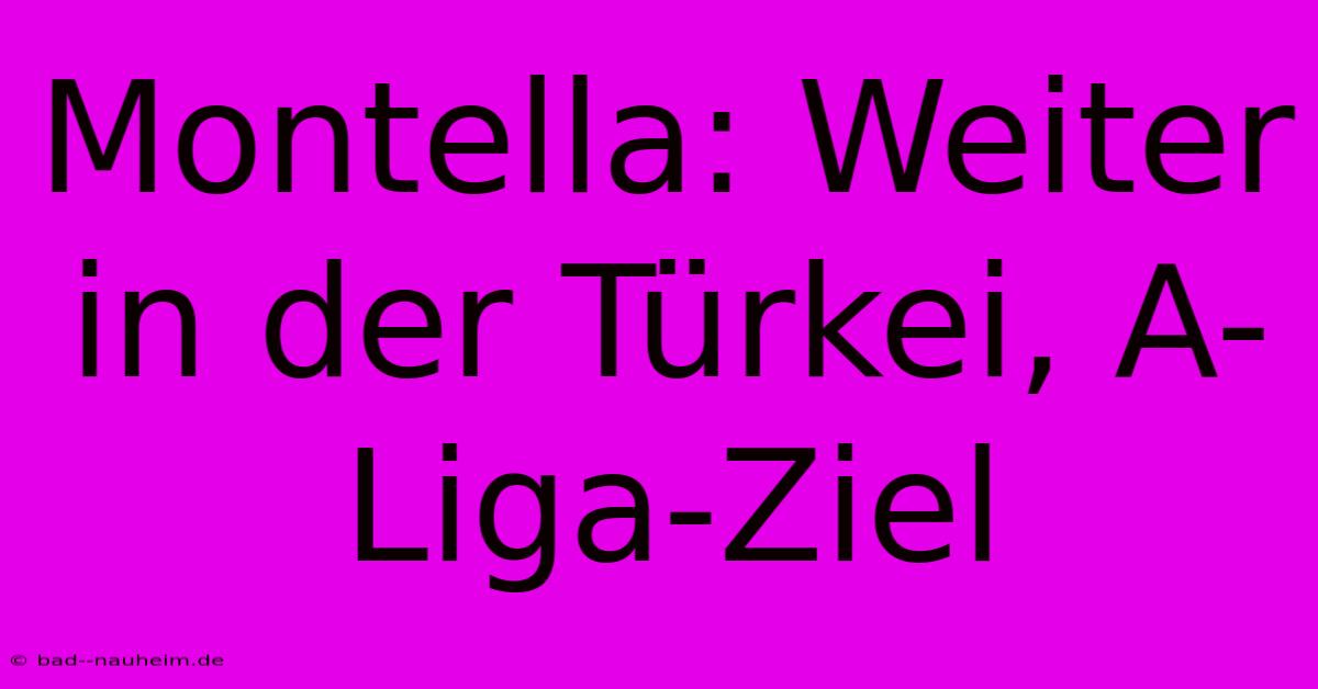 Montella: Weiter In Der Türkei, A-Liga-Ziel