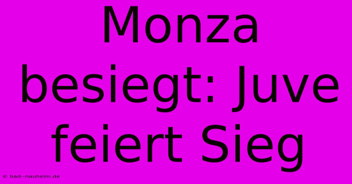 Monza Besiegt: Juve Feiert Sieg