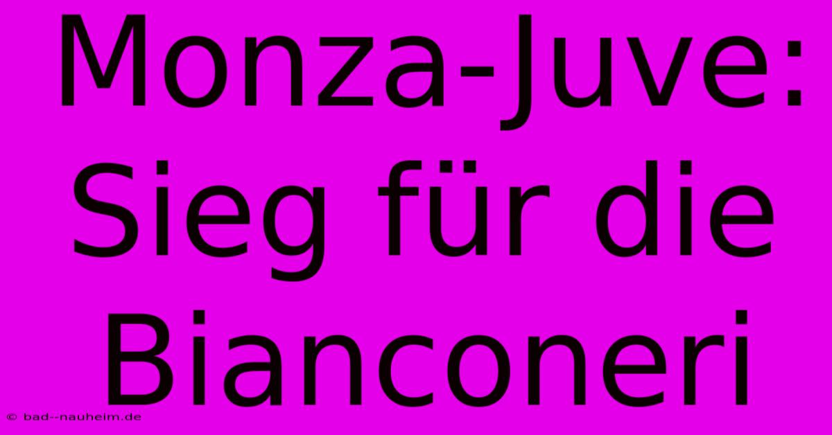 Monza-Juve: Sieg Für Die Bianconeri