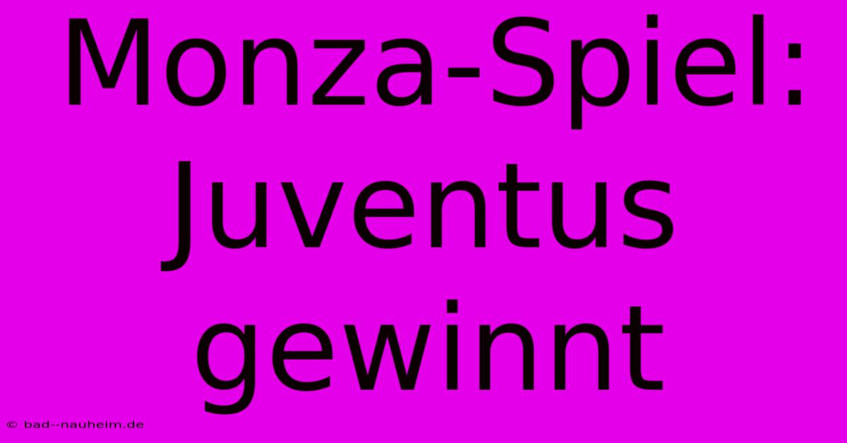 Monza-Spiel: Juventus Gewinnt