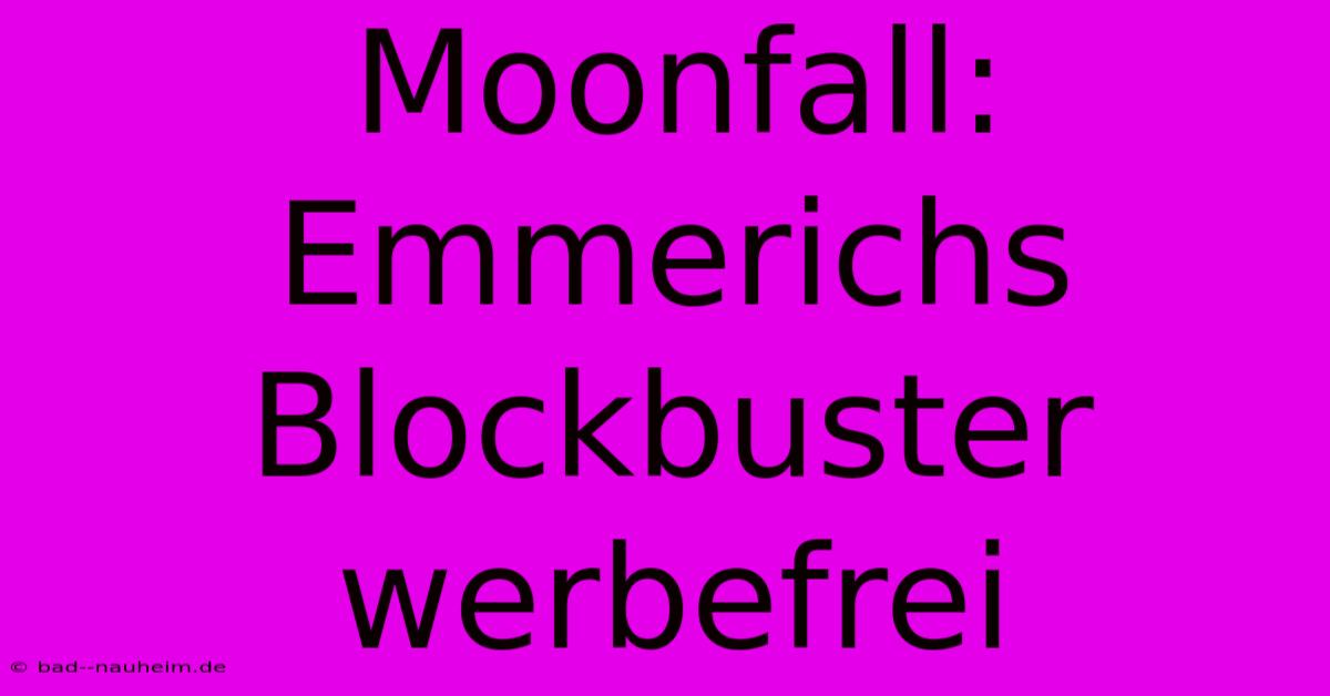 Moonfall: Emmerichs Blockbuster Werbefrei