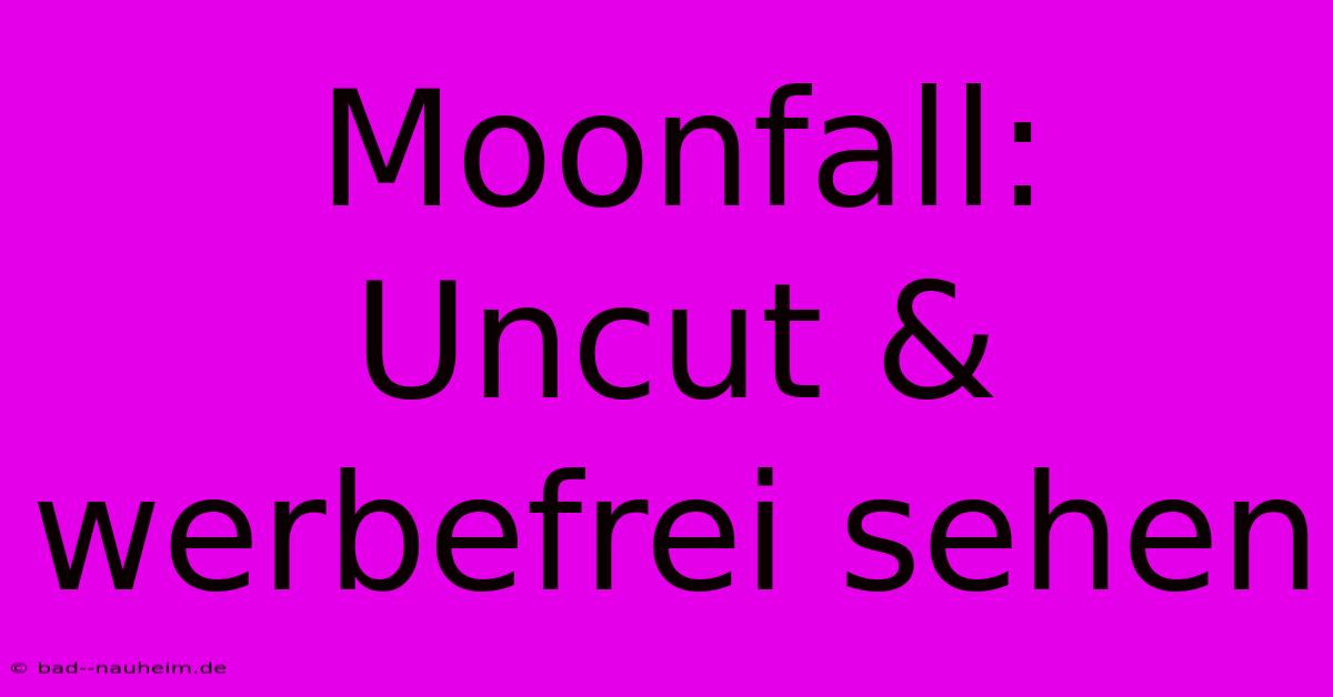 Moonfall:  Uncut & Werbefrei Sehen