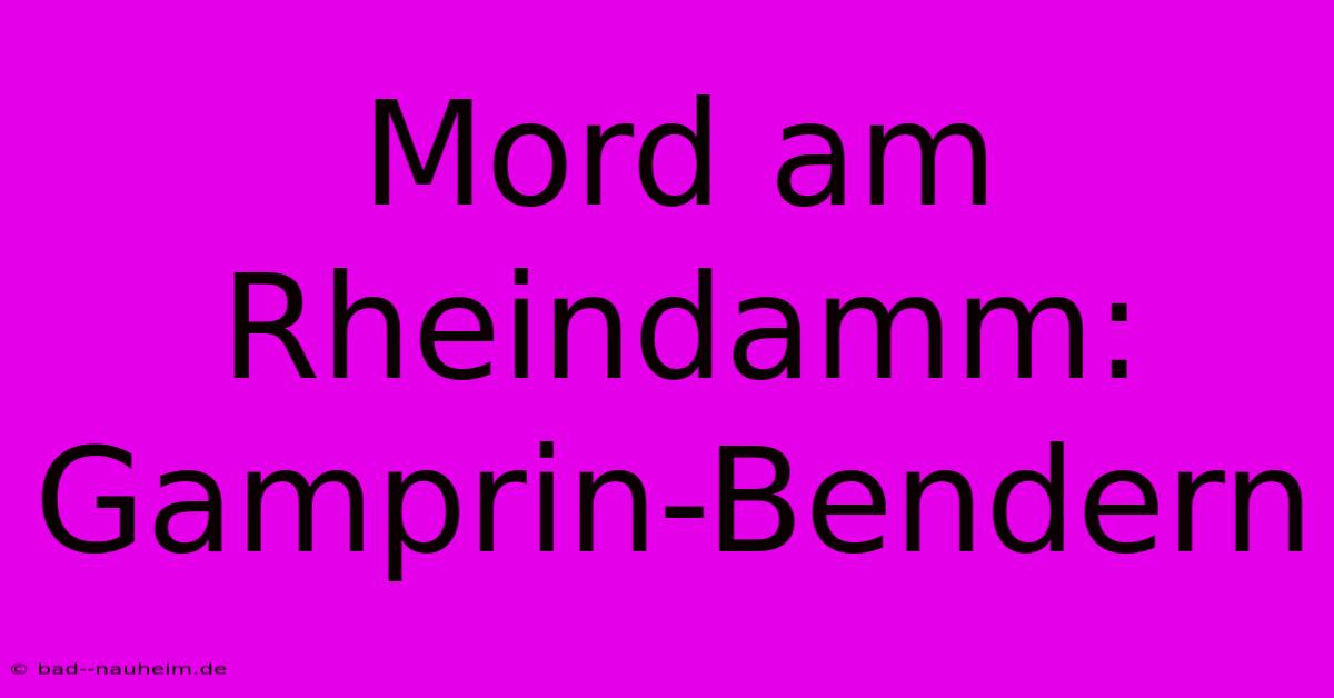 Mord Am Rheindamm: Gamprin-Bendern