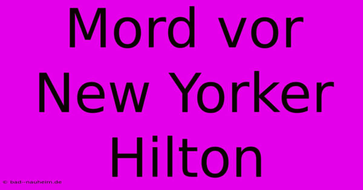 Mord Vor New Yorker Hilton