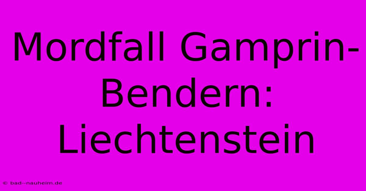 Mordfall Gamprin-Bendern: Liechtenstein