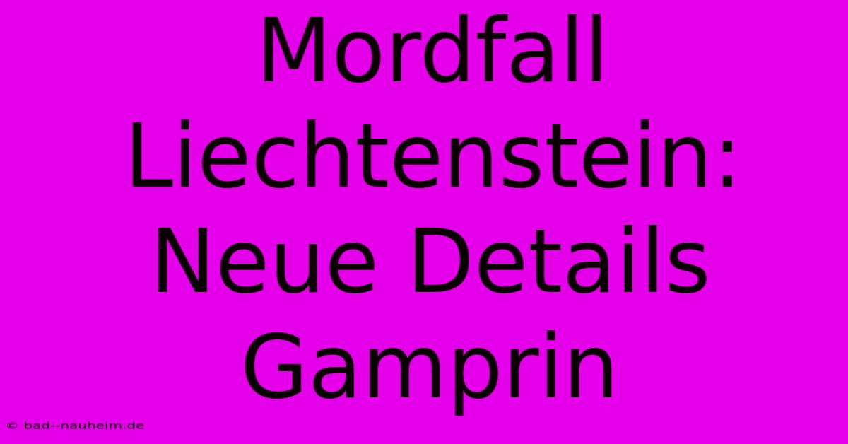 Mordfall Liechtenstein: Neue Details Gamprin